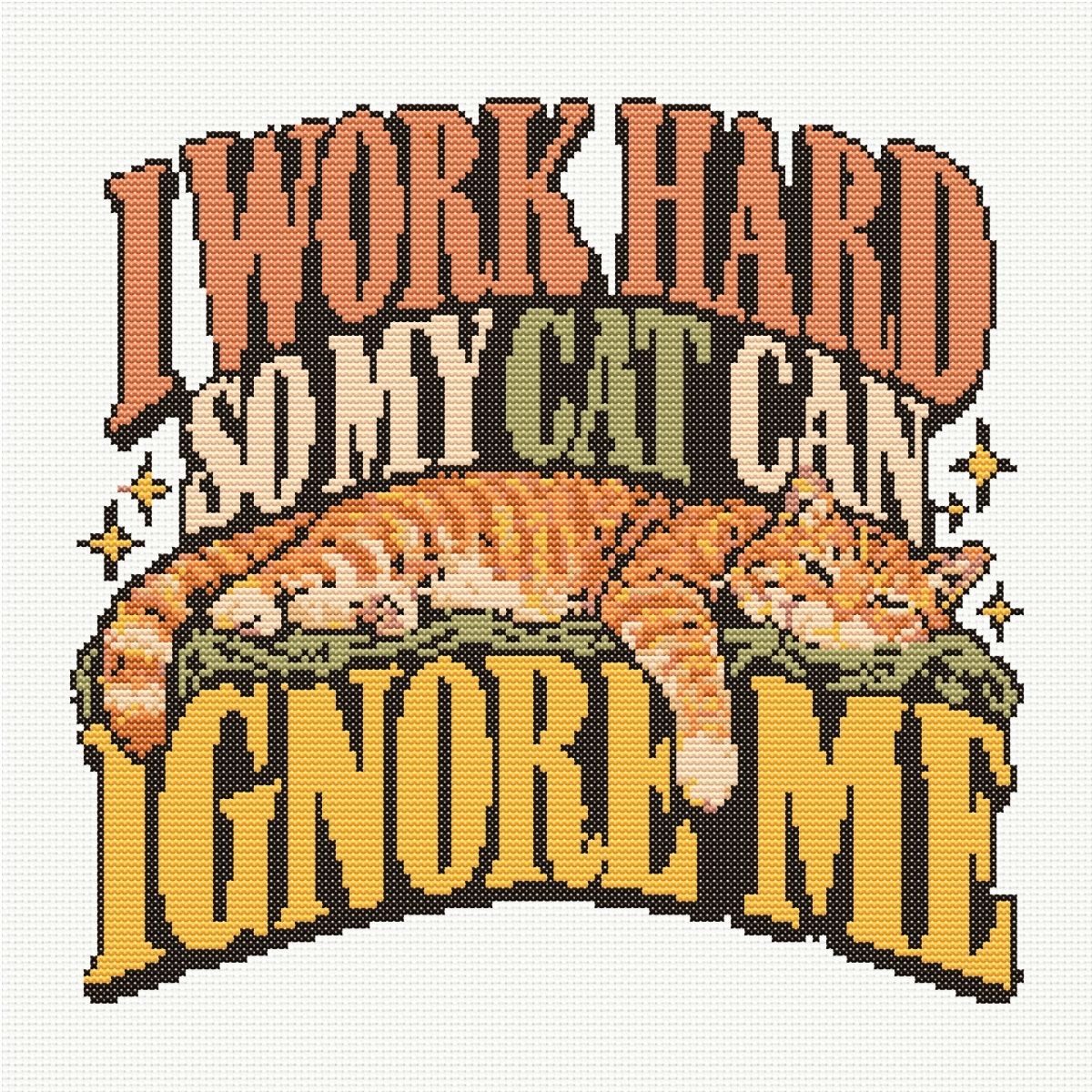 I Work Hard So My Cat Can Ignore Me – Funny Ginger Cat Cross Stitch Pattern
